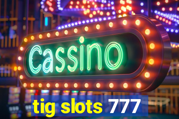 tig slots 777